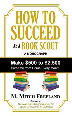 Ako uspieť ako knižný skaut: Vydelávajte 500 až 2 500 dolárov na čiastočný úväzok každý mesiac! - How to Succeed as a Book Scout: Make $500 to $2,500 Part-Time Every Month!