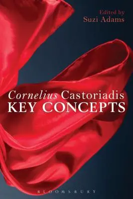 Cornelius Castoriadis: Kľúčové pojmy - Cornelius Castoriadis: Key Concepts
