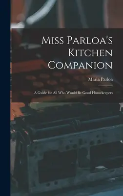 Miss Parloa's Kitchen Companion: Príručka pre všetkých, ktorí chcú byť dobrými hospodármi - Miss Parloa's Kitchen Companion: A Guide for all who Would be Good Housekeepers