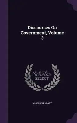 Rozpravy o vláde, zväzok 3 - Discourses On Government, Volume 3
