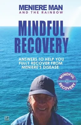 Menierov muž a dúha. Rozumové zotavenie: Odpovede, ktoré vám pomôžu úplne sa zotaviť z Menierovej choroby. - Meniere Man and the Rainbow. Mindful Recovery: Answers to help you fully recover from Meniere's disease.