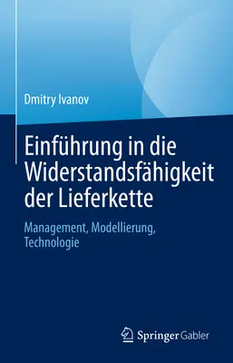 Einfhrung in Die Widerstandsfhigkeit Der Lieferkette: Vydanie: 1.1.2017, s. 1. (2 ) Management, Modellierung, Technologie - Einfhrung in Die Widerstandsfhigkeit Der Lieferkette: Management, Modellierung, Technologie