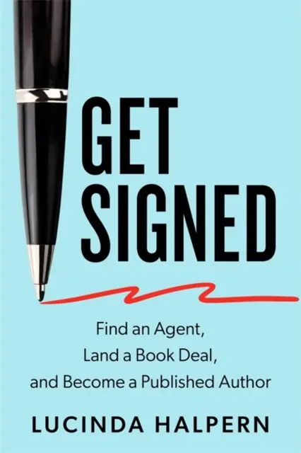 Získajte podpis - Nájdite agenta, získajte zmluvu na knihu a staňte sa publikovaným autorom (Halpern Lucinda (Literary Agent)) - Get Signed - Find an Agent, Land a Book Deal and Become a Published Author (Halpern Lucinda (Literary Agent))