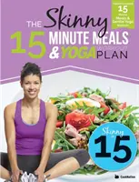 Chudé 15-minútové jedlá a plán cvičenia jogy: Kalorické 15-minútové jedlá s jemnými jogovými cvičeniami pre zdravie a pohodu - The Skinny 15 Minute Meals & Yoga Workout Plan: Calorie Counted 15 Minute Meals With Gentle Yoga Workouts For Health & Wellbeing