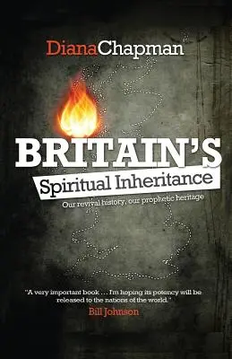 Duchovné dedičstvo Británie: Naše dejiny prebudenia, naše prorocké dedičstvo - Britain's Spiritual Inheritance: Our revival history, our prophetic heritage