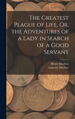 Najväčší mor života, alebo dobrodružstvá dámy, ktorá hľadá dobrého sluhu - The Greatest Plague of Life, Or, the Adventures of a Lady in Search of a Good Servant