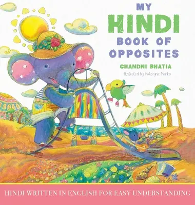 Moja hindská kniha protikladov: Hindčina napísaná v angličtine pre ľahké porozumenie - My Hindi Book of Opposites: Hindi Written in English for Easy Understanding