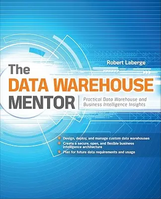 Mentor dátového skladu: Praktické poznatky o dátovom sklade a Business Intelligence - The Data Warehouse Mentor: Practical Data Warehouse and Business Intelligence Insights