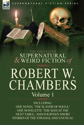 The Collected Supernatural and Weird Fiction of Robert W. Chambers: Vrátane jedného románu 