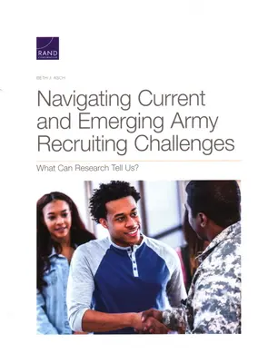 Navigácia pri súčasných a nových výzvach v oblasti náboru do armády: Čo nám môže povedať výskum? - Navigating Current and Emerging Army Recruiting Challenges: What Can Research Tell Us?