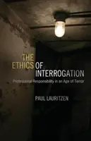 Etika vypočúvania: Profesionálna zodpovednosť v dobe teroru - The Ethics of Interrogation: Professional Responsibility in an Age of Terror