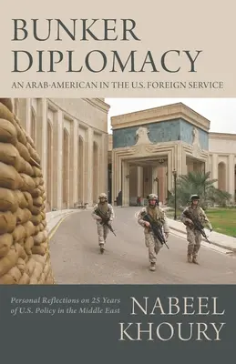 Bunkrová diplomacia: Bunkerová diplomacia: Arabský Američan v americkej zahraničnej službe: Osobné úvahy o 25 rokoch politiky USA na Blízkom východe - Bunker Diplomacy: An Arab-American in the U.S. Foreign Service: Personal Reflections on 25 Years of U.S. Policy in the Middle East