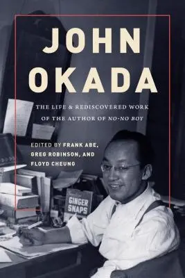 John Okada: Život a znovuobjavené dielo autora knihy No-No Boy - John Okada: The Life and Rediscovered Work of the Author of No-No Boy