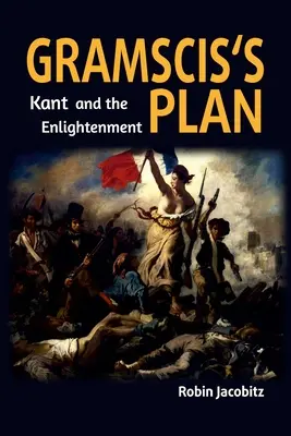 Gramsciho plán: Kant a osvietenstvo v rokoch 1500 až 1800 - Gramsci's Plan: Kant and the Enlightenment 1500 to 1800