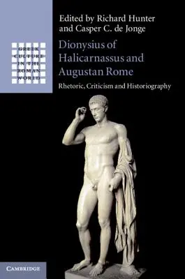 Dionýz z Halikarnassu a augustovský Rím: Rétorika, kritika a historiografia - Dionysius of Halicarnassus and Augustan Rome: Rhetoric, Criticism and Historiography