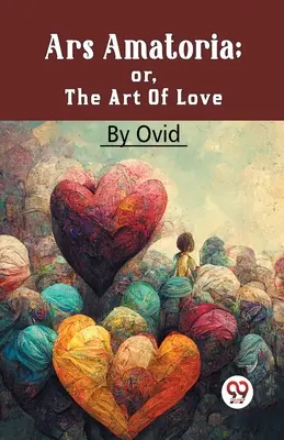 Ars Amatoria; alebo Umenie milovať - Ars Amatoria; Or, The Art Of Love