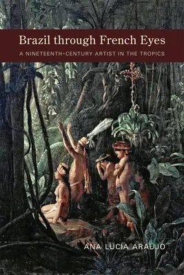 Brazília francúzskymi očami: Umelec devätnásteho storočia v trópoch - Brazil Through French Eyes: A Nineteenth-Century Artist in the Tropics