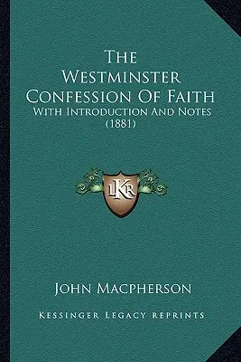 Westminsterské vyznanie viery: S úvodom a poznámkami (1881) - The Westminster Confession Of Faith: With Introduction And Notes (1881)