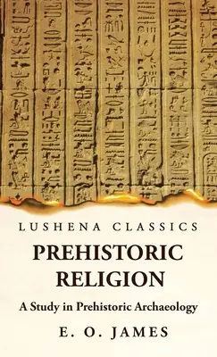 Prehistorické náboženstvo Štúdia o prehistorickej archeológii - Prehistoric Religion A Study in Prehistoric Archaeology