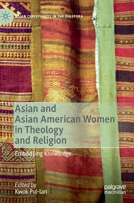 Ázijské a ázijsko-americké ženy v teológii a náboženstve: Vtelenie poznania - Asian and Asian American Women in Theology and Religion: Embodying Knowledge