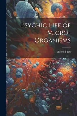 Psychický život mikroorganizmov - Psychic Life of Micro-Organisms