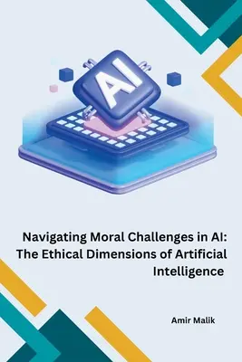 Navigácia v morálnych výzvach umelej inteligencie: Etické rozmery umelej inteligencie - Navigating Moral Challenges in AI: The Ethical Dimensions of Artificial Intelligence