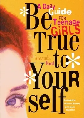 Buď verný sám sebe: Denný sprievodca pre dospievajúce dievčatá - Be True to Yourself: A Daily Guide for Teenage Girls
