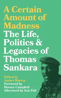 Istá dávka šialenstva: Sankara: život, politika a dedičstvo Thomasa Sankaru - A Certain Amount of Madness: The Life, Politics and Legacies of Thomas Sankara