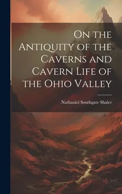 O starobylosti jaskýň a jaskynnom živote v údolí Ohia - On the Antiquity of the Caverns and Cavern Life of the Ohio Valley