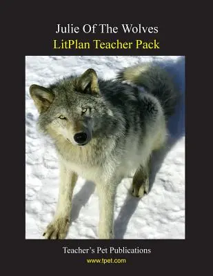 Litplan Teacher Pack: Júlia vlkov - Litplan Teacher Pack: Julie of the Wolves