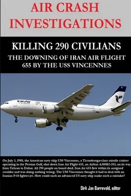 Vyšetrovanie leteckého nešťastia - zabitie 290 civilistov - zostrelenie letu Iran Air 655 lietadlom USS Vincennes - Air Crash Investigations - Killing 290 Civilians - The Downing of Iran Air Flight 655 by the USS Vincennes
