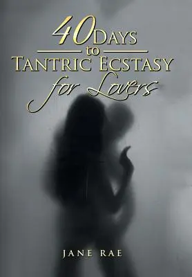 40 dní k tantrickej extáze pre milencov - 40 Days to Tantric Ecstasy for Lovers