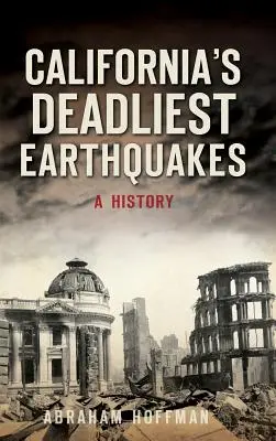 Najsmrteľnejšie zemetrasenia v Kalifornii: A History - California's Deadliest Earthquakes: A History