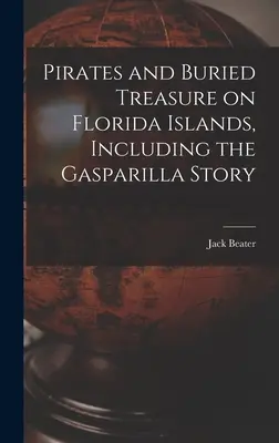 Piráti a zakopané poklady na floridských ostrovoch vrátane príbehu o Gasparille - Pirates and Buried Treasure on Florida Islands, Including the Gasparilla Story