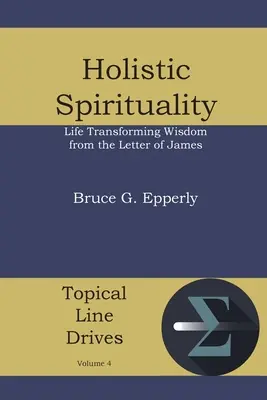 Holistická spiritualita: Múdrosť z Jakubovho listu, ktorá premieňa život - Holistic Spirituality: Life Transforming Wisdom from the Letter of James