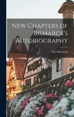 Nové kapitoly z Bismarckovej autobiografie - New Chapters of Bismarck's Autobiography