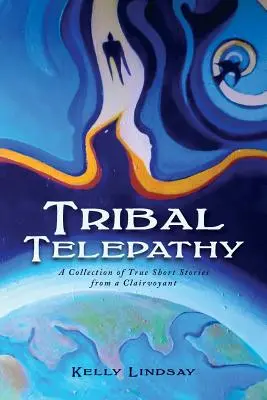 Kmeňová telepatia: Zbierka skutočných príbehov jasnovidca - Tribal Telepathy: A Collection of True Stories from a Clairvoyant