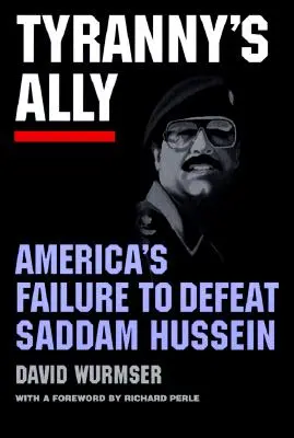 Spojenec tyranie: zlyhanie Ameriky pri porážke Saddáma Husajna - Tyranny's Ally: America's Failure to Defeat Saddam Hussein