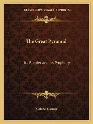 Veľká pyramída: Jej staviteľ a jej proroctvo - The Great Pyramid: Its Builder and Its Prophecy