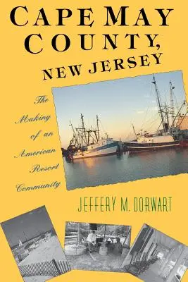 Cape May County, New Jersey: Zrod americkej letoviskovej komunity - Cape May County, New Jersey: The Making of an American Resort Community