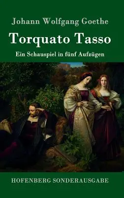 Torquato Tasso: Hra v piatich predstaveniach - Torquato Tasso: Ein Schauspiel in fnf Aufzgen