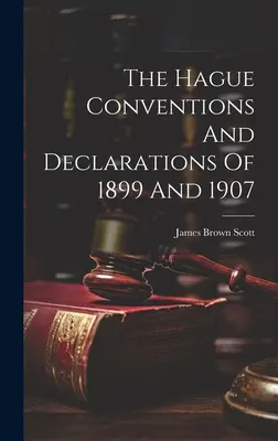 Haagske dohovory a deklarácie z rokov 1899 a 1907 - The Hague Conventions And Declarations Of 1899 And 1907