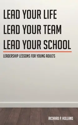 Lekcie vedenia pre mladých dospelých: Vezmi si svoj život a veď svoj tím a veď svoju školu. - Leadership Lessons for Young Adults: Lead your Life Lead your Team Lead your School