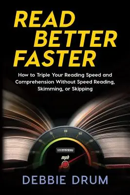 Čítaj lepšie a rýchlejšie: Ako strojnásobiť rýchlosť čítania a porozumenie bez zrýchleného čítania, preskakovania alebo preskakovania - Read Better Faster: How to Triple Your Reading Speed and Comprehension Without Speed Reading, Skimming, or Skipping