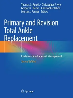 Primárna a revízna totálna náhrada členka: Chirurgický manažment založený na dôkazoch - Primary and Revision Total Ankle Replacement: Evidence-Based Surgical Management
