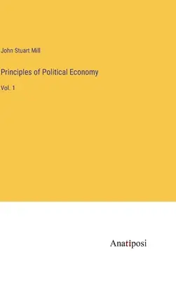 Princípy politickej ekonómie: 1. zväzok - Principles of Political Economy: Vol. 1