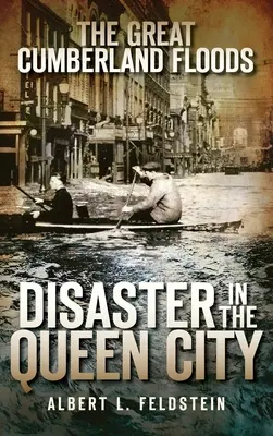 Veľké záplavy v Cumberlande: Katastrofa v kráľovskom meste - The Great Cumberland Floods: Disaster in the Queen City