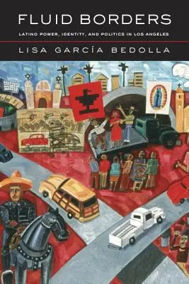 Tekuté hranice: Latinskoamerická moc, identita a politika v Los Angeles - Fluid Borders: Latino Power, Identity, and Politics in Los Angeles
