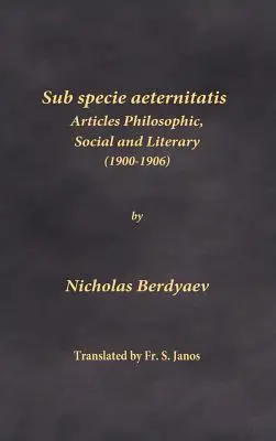 Sub specie aeternitatis: Filozofické, sociálne a literárne články (1900-1906) - Sub specie aeternitatis: Articles Philosophic, Social and Literary (1900-1906)