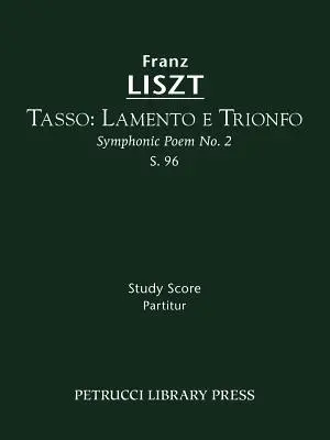 Tasso. Lamento e Trionfo, S.96: Štúdia, partitúra, 96, 96, 96, 96, 96, 96, 96, 96. - Tasso. Lamento e Trionfo, S.96: Study score